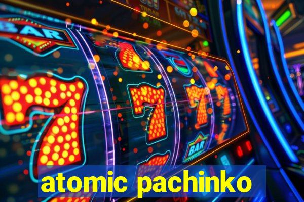 atomic pachinko